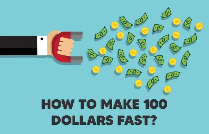How To Make 100 Dollars Fast? 20 Ideas to Get $100 Free
