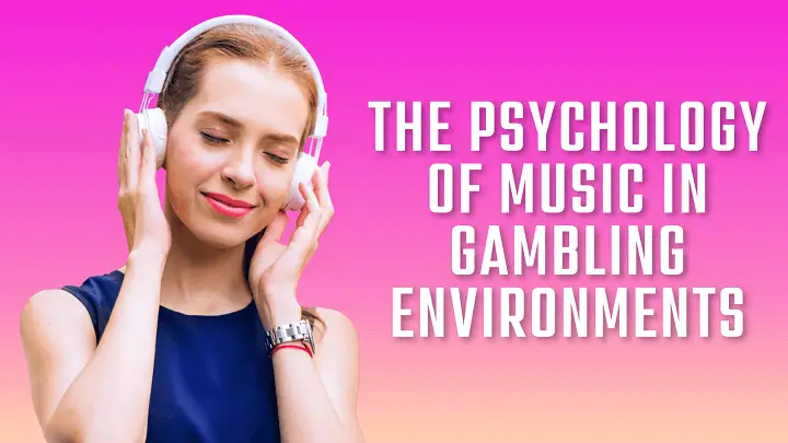 Psychology of Music in Gambling Environments
