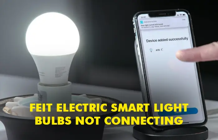 Feit electric Smart Light Bulbs Not Connecting [Solved]