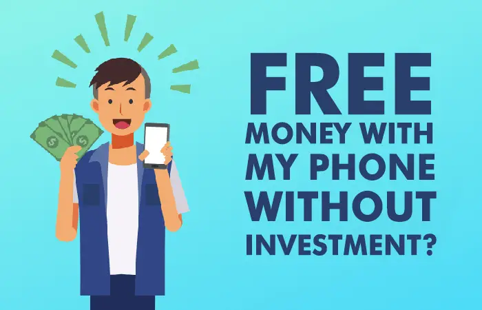 How to make Free Money with my phone without investment