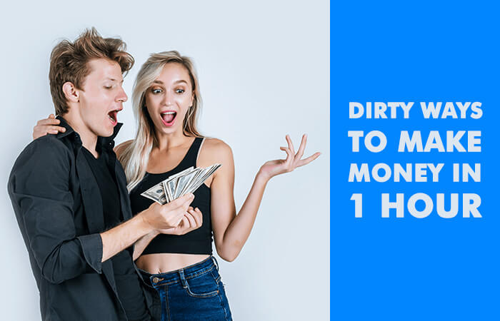 Dirty Ways to Make Money in 1 Hour? Legit Quick Money-Making Ideas