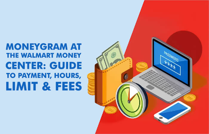MoneyGram at the Walmart Money Center: Guide to Payment, Hours, Limit & Fees