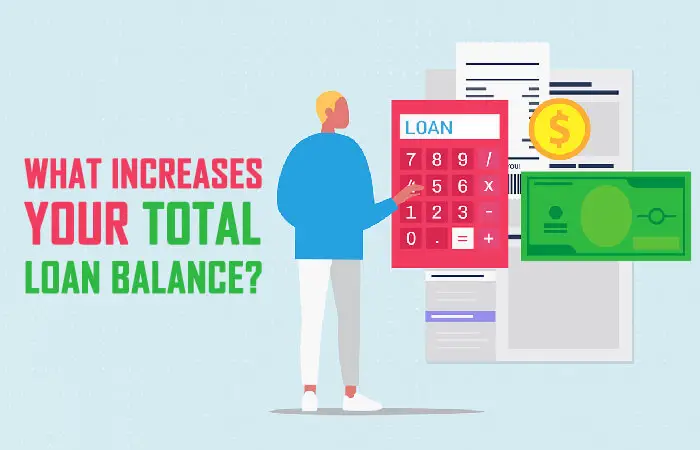 What Increases Your Total Loan Balance