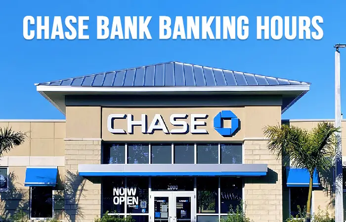 Chase Bank Banking Hours: Open & Close Timing