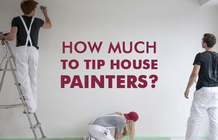 How Much to Tip House Painters