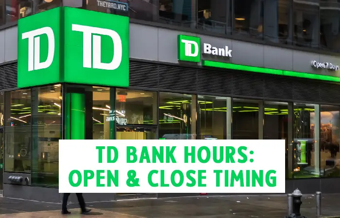 TD Bank Hours: Open & Close Timing