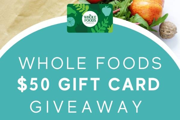 Win A $50 Whole Foods Gift Card Giveaway