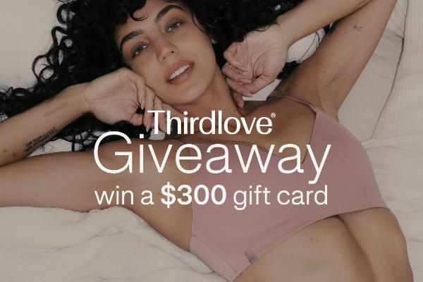 Win Thirdlove: $300 Gift Card Giveaway