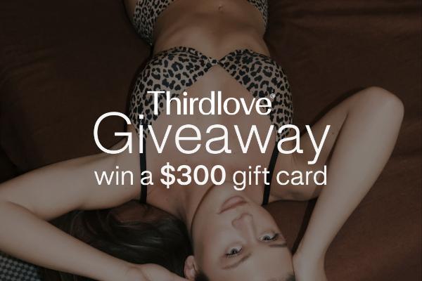 Win Thirdlove: $300 Gift Card Giveaway