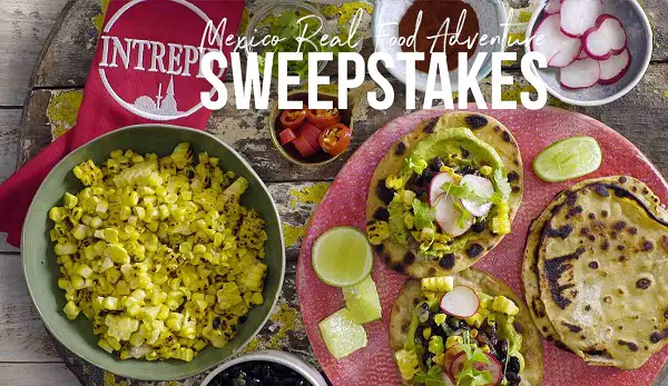 Mexico Real Food Adventure Trip Sweepstakes