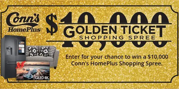 Conn's HomePlus $10,000 Golden Ticket Sweepstakes