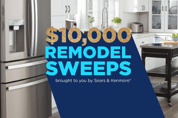 $10,000 remodel Sweeps Brought to you by Sears and Kenmore