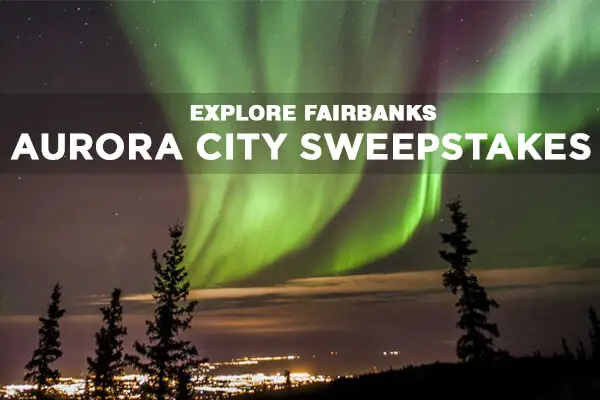 Explore Fairbanks: Aurora City Sweepstakes