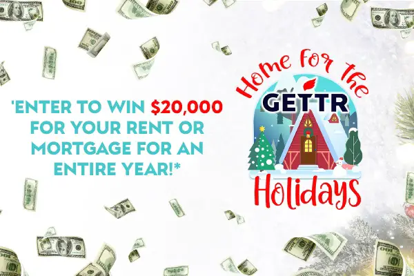 GETTR Home For The Holidays Sweepstakes: Win $20,000 for One Year Rent or Mortgage