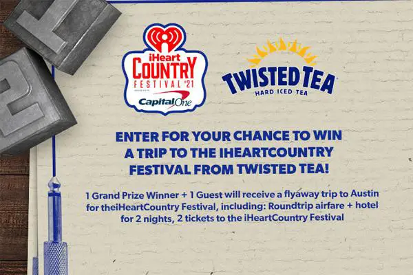iHeartRadio Twisted Tea Sweepstakes: Win a Trip to iHeartCountry Festival Austin