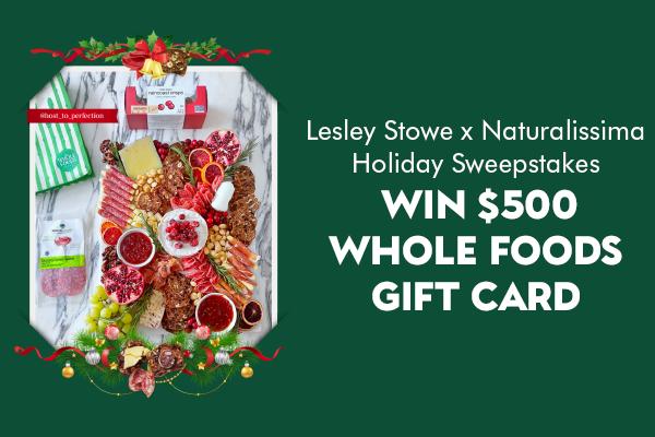 Lesley Stowe x Naturalissima Holiday Sweepstakes: Win $500 Whole Foods Gift Card