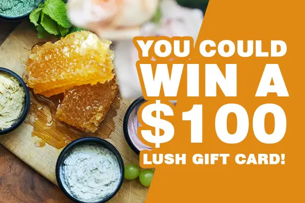 Win a $100 Lush Gift Card (254 Winners)