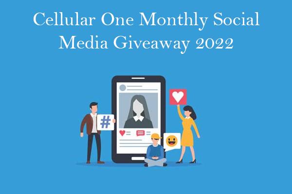 Cellular One Monthly Social Media Giveaway 2022