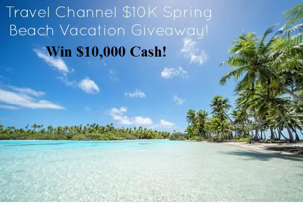 Travel Channel Spring Beach Vacation Giveaway: Win $10,000 Cash