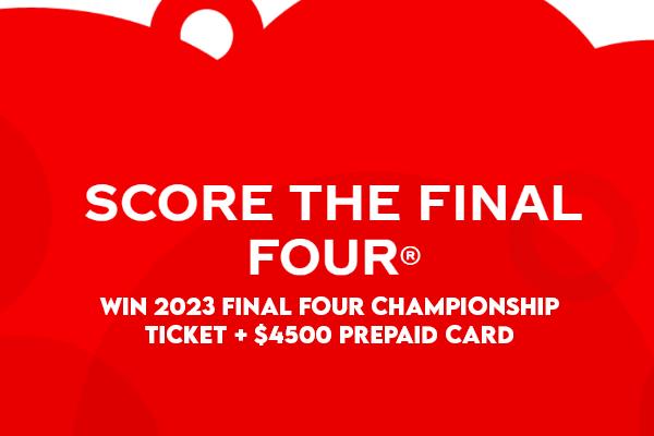 Win 2023 Final Four Championship Ticket + $4500 Prepaid Card