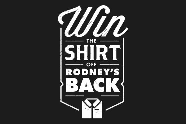 Win the Shirt Off Rodney's Back Sweepstakes