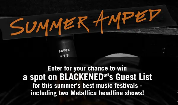 Blackened Summer Amped Sweepstakes: Win Free Tickets To Music Festival or Concert