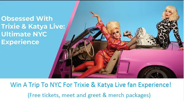 Obsessed Sweepstakes 2022: Win Free Trip To Trixie & Katya Live Show & More