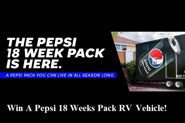 Pepsi 18 Week Pack Sweepstakes 2022: Win A Free RV Vehicle