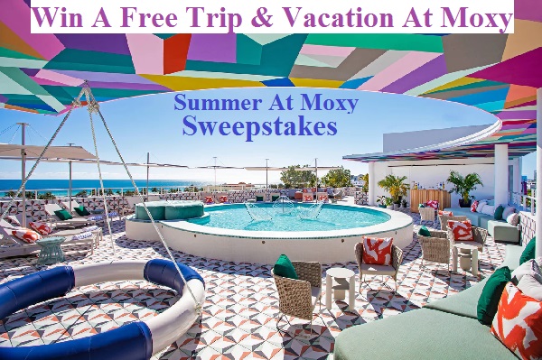 Summer At The Moxy Sweepstakes: Win A Trip & Vacation (Monthly Prizes)