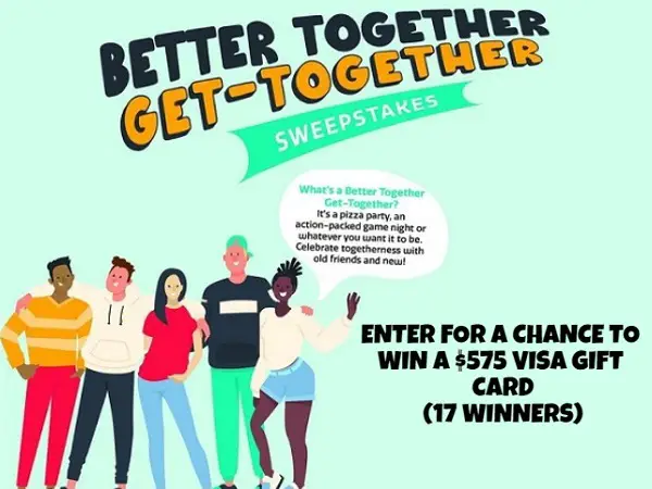 Better Together Get-Together Sweepstakes: Win a $575 Visa gift card! (17 Winners)