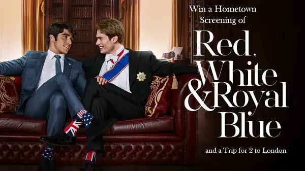 Win a home town screening of Red, White & Royal Blue Movie and Free London Trip!