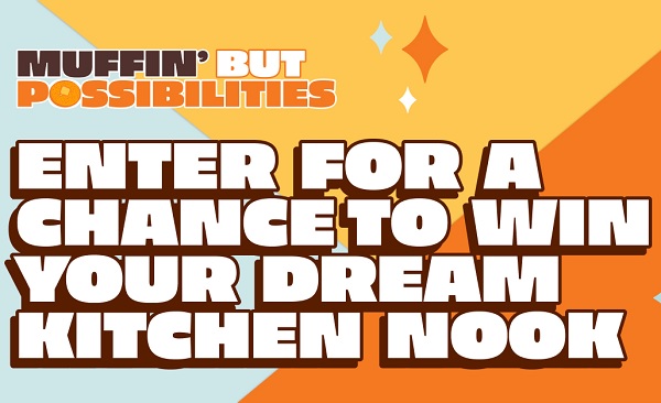 Muffin’ But Possibilities Sweepstakes: Win $10000 Cash for Kitchen Nook Makeover (5 Winners)