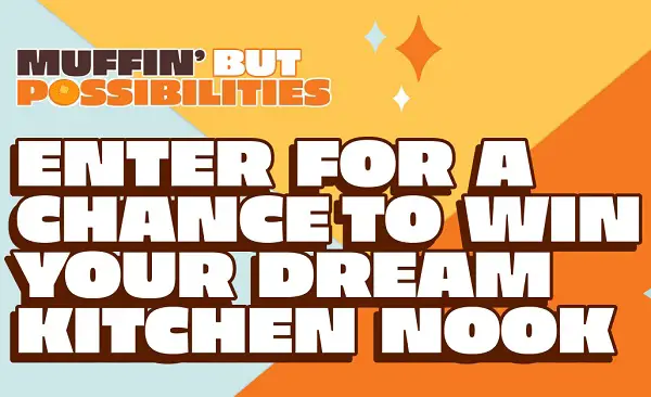 Muffin’ But Possibilities Sweepstakes: Win $10000 Cash for Kitchen Nook Makeover (5 Winners)