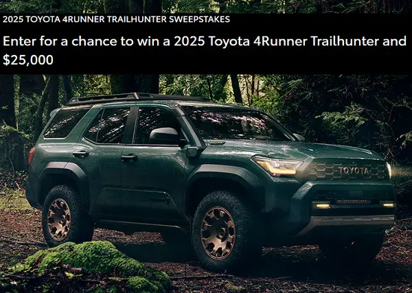 Win a 2025 Toyota 4Runner Trailhunter and $25,000 Cash!