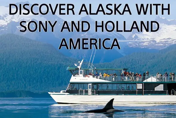 Sony x Holland America Sweepstakes – Win an Alaska Cruise & Alpha Camera Kit