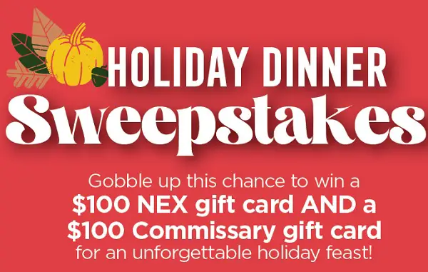 The Holiday Dinner Sweepstakes— Win $200 in NEX & Commissary Gift Cards!