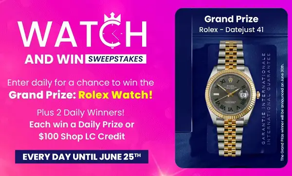 Shop LC’s Watch & Win Sweepstakes: Win a Rolex Watch or Daily Luxury Prizes!