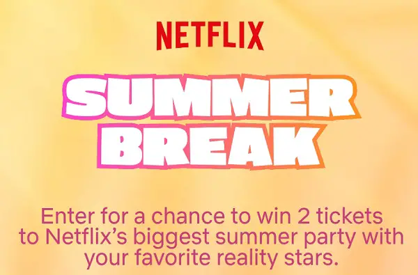 Netflix Summer Break Sweepstakes: Win Tickets to Netflix’s Reality Star-Studded Summer Party!