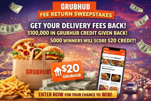 Grubhub Fee Return Sweepstakes: Win $20 Free Credit! (5000 Winners)