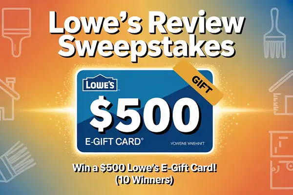Lowe’s Review Sweepstakes: Win a $500 Lowe’s E-Gift Card! (10 Winners)