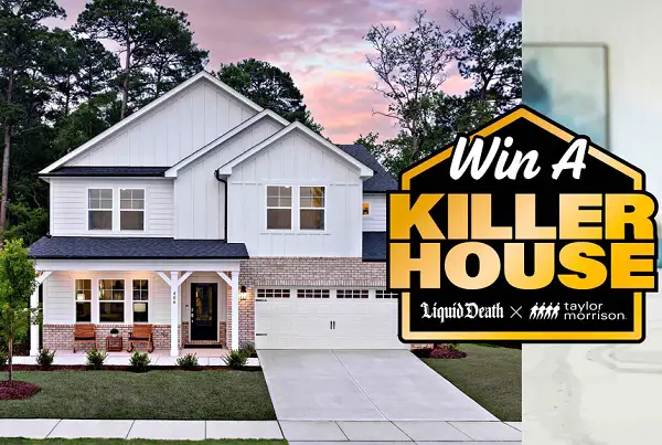 Win a Taylor Morrison Home + Free Liquid Death Water!