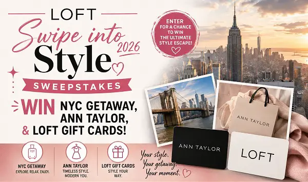 Loft Swipe into Style 2026 Sweepstakes: Win NYC Getaway, Ann Taylor, & LOFT Gift Cards!