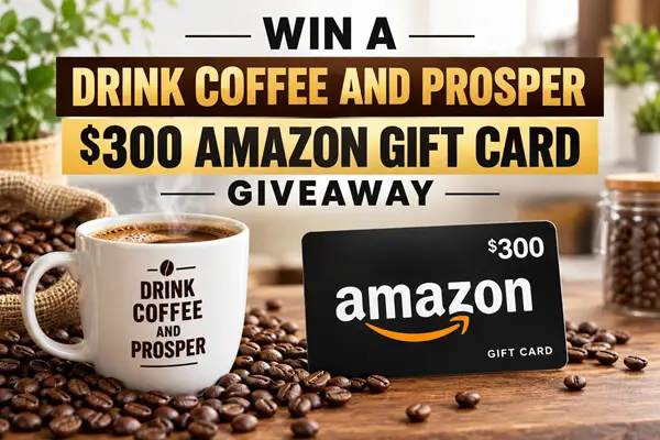 Win A Drink Coffee And Prosper $300 Amazon Gift Card Giveaway
