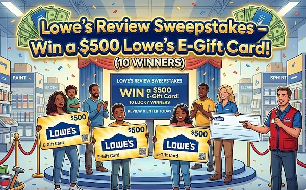 Lowe’s Review Sweepstakes – Win a $500 Lowe’s E-Gift Card! (10 Winners)
