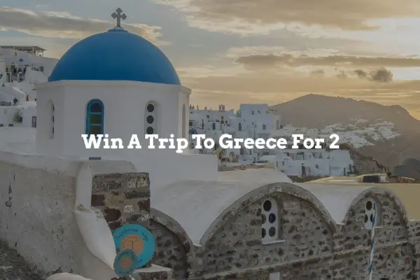 Win a Trip to Greece for 2 Sweepstakes – 9-Night Vacation Worth $2,199