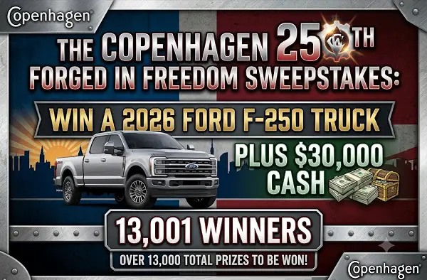 The Copenhagen 250th Forged in Freedom Sweepstakes: Win a 2026 Ford F-250 Truck & $30,000 Cash [13001 Winners]