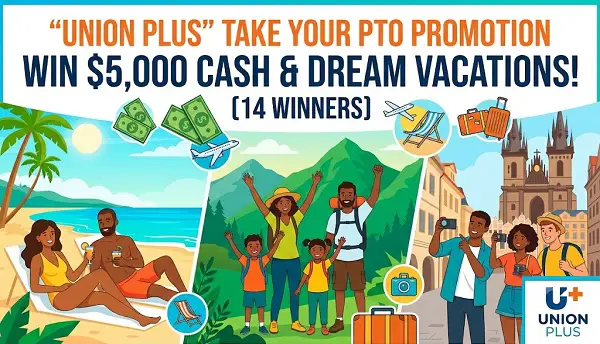 Union Plus Take Your PTO Promotion – Win $5,000 Cash and Dream Vacations [14 Winners]