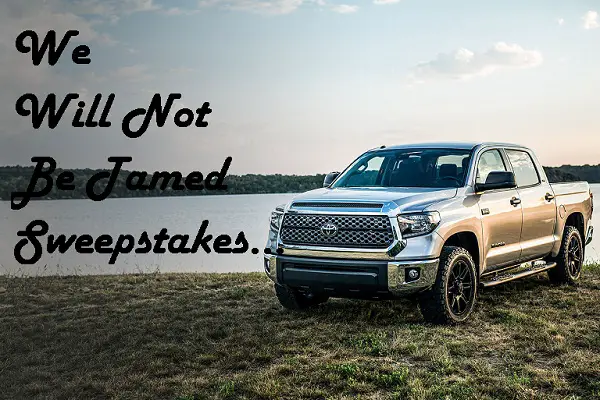 We Will Not Be Tamed Sweeps: Win 2018 Toyota Tundra!