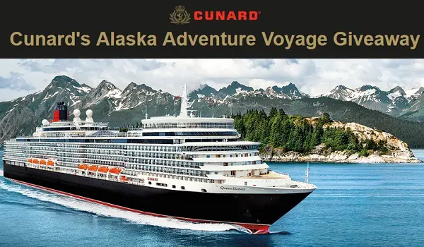 Cunard’s Alaska Adventure Voyage Giveaway: Win Cruise Vacation